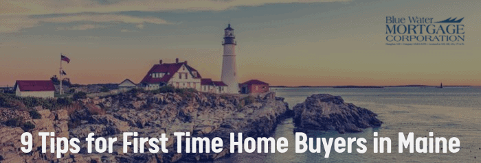Blue Water Mortgage 9 Tips for First Time Home Buyers in Maine Your Journey Starts Here
