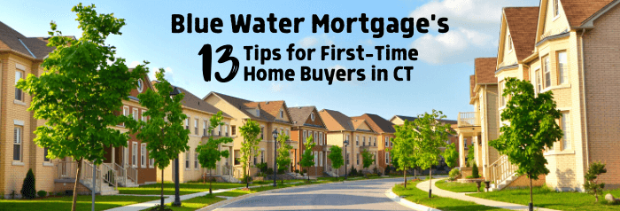 Blue Water Mortgage 13 Tips for first time home buyers CT