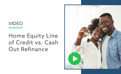 Home Equity Line of Credit vs. Cash Out Refinance