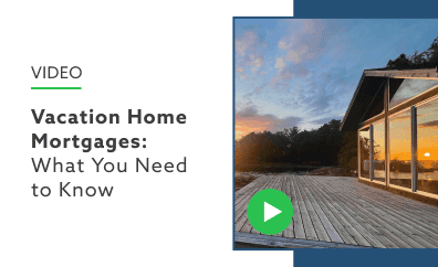 Vacation Home Mortgages: What You Need to Know