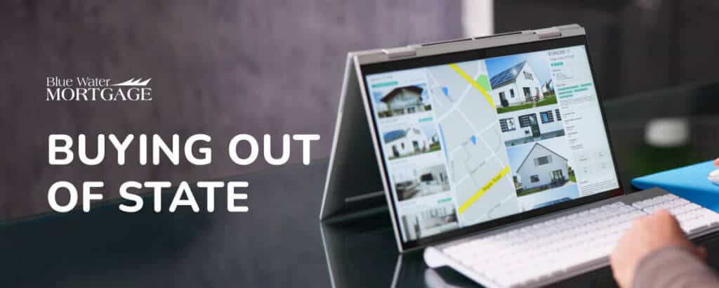Laptop on a desk looking at homes. Persons hands near keyboard. Text reads Blue Water Mortgage Buying Out Of State